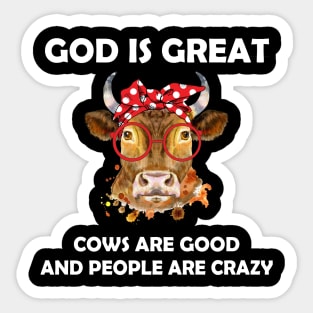 God Is Great Cows Are Good And People Are Crazy Sticker